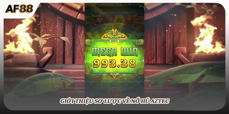 Giới thiệu sơ lược về nổ hũ aztec