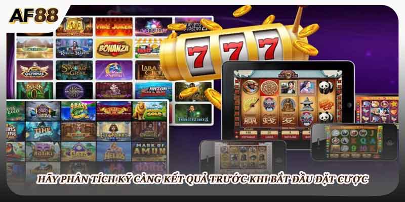 Hãy phân tích kỹ càng kết quả trước khi bắt đầu đặt cược