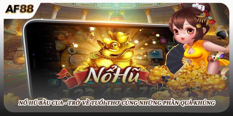 Nổ Hũ Bầu Cua - Trở Về Tuổi Thơ Cùng Những Phần Quà Khủng