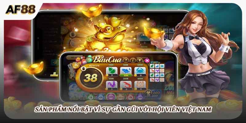 Sản phẩm nổi bật vì sự gần gũi với hội viên Việt Nam