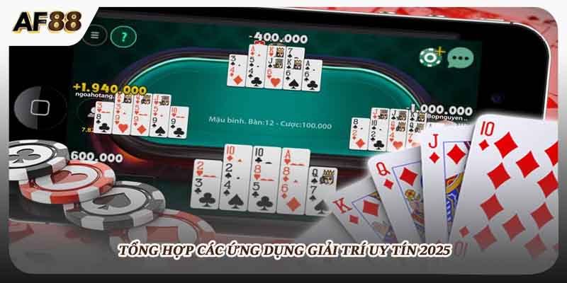 Tổng hợp các ứng dụng giải trí uy tín 2025