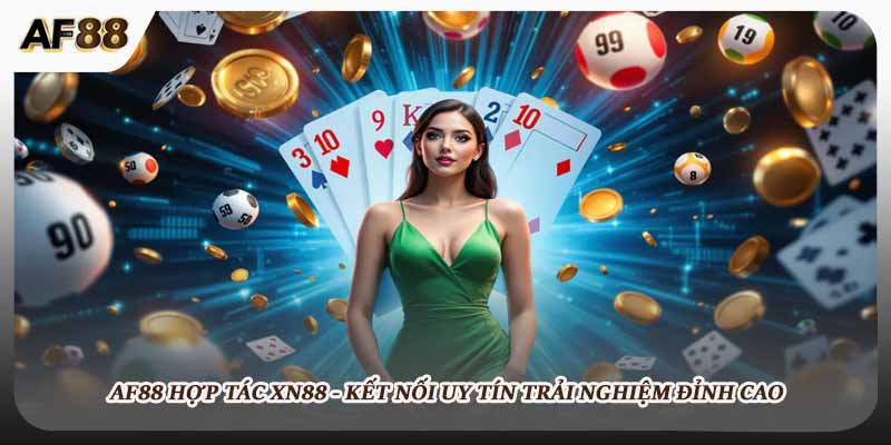 AF88 Hợp Tác XN88 - Kết Nối Uy Tín Trải Nghiệm Đỉnh Cao