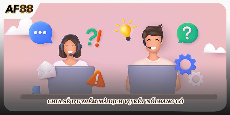 Chia sẻ ưu điểm mà dịch vụ kết nối đang có