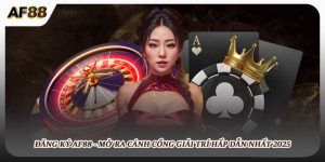 Đăng Ký AF88 - Mở Ra Cánh Cổng Giải Trí Hấp Dẫn Nhất 2025