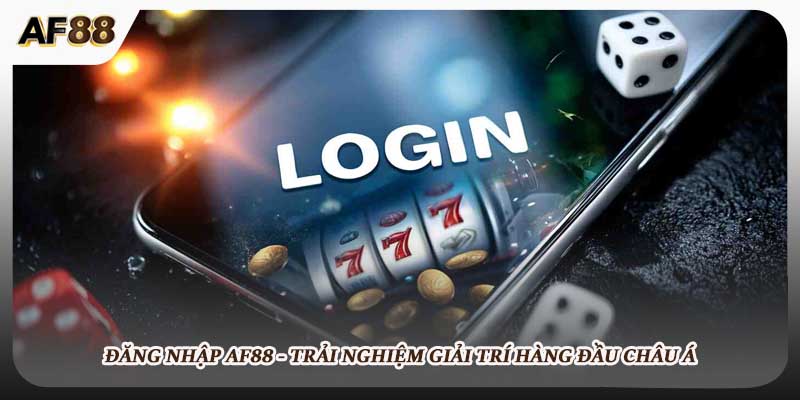 Đăng Nhập AF88 - Trải Nghiệm Giải Trí Hàng Đầu Châu Á
