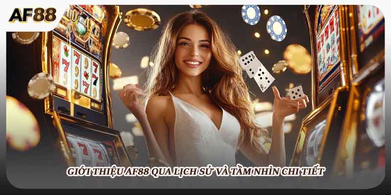 Giới thiệu AF88 qua lịch sử và tầm nhìn chi tiết