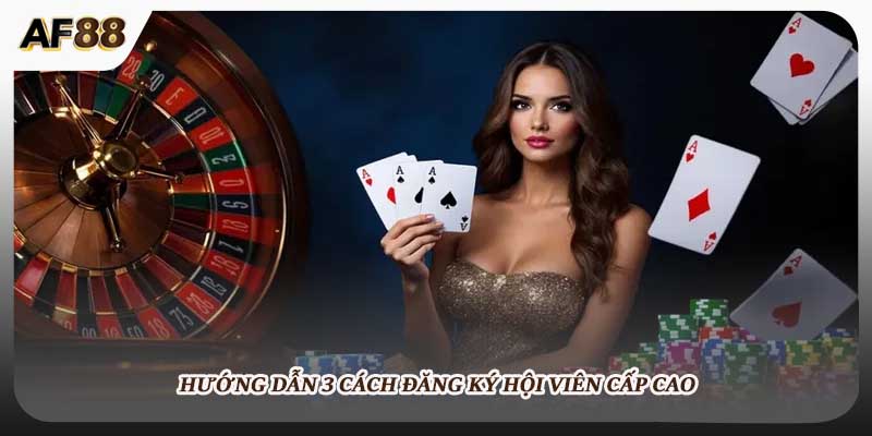 Hướng dẫn 3 cách đăng ký hội viên cấp cao