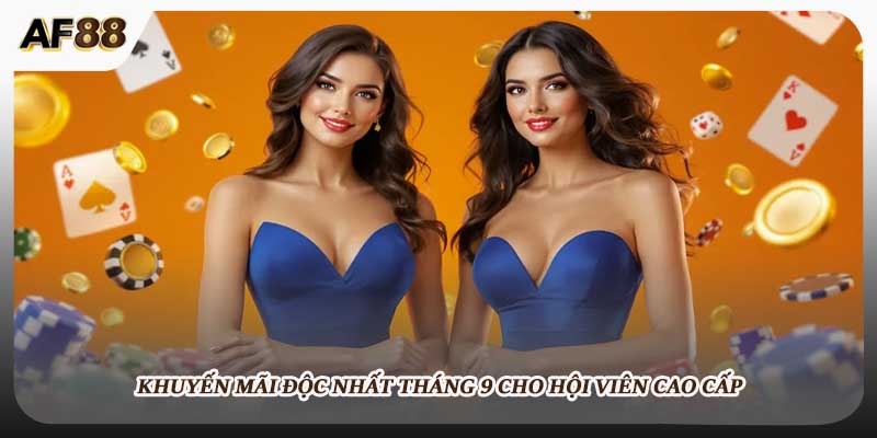 Khuyến mãi độc nhất tháng 9 cho hội viên cao cấp