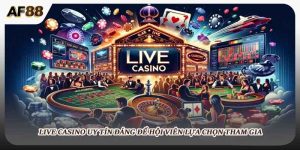Live Casino Uy Tín Đáng Để Hội Viên Lựa Chọn Tham Gia Ở AF88