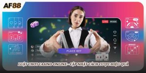 Luật Chơi Casino Online - Update Cách Cược Hiệu Quả Tại AF88