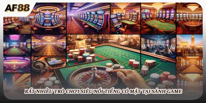 Rất nhiều trò chơi siêu nổi tiếng có mặt tại sảnh game