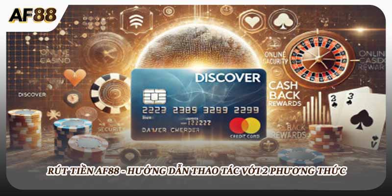 Rút Tiền AF88 - Hướng Dẫn Thao Tác Với 2 Phương Thức