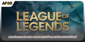 Soi Kèo LoL Hôm Nay - Danh Mục Hỗ Trợ Thành Viên Giải Trí