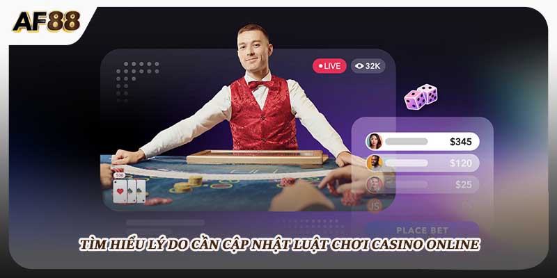Tìm hiểu lý do cần cập nhật luật chơi casino online