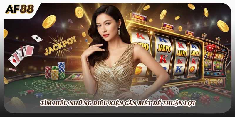 Tìm hiểu những điều kiện cần biết để thuận lợi