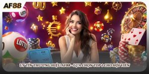 Uy Tín Thương Hiệu AF88 - Lựa Chọn Top 1 Cho Hội Viên