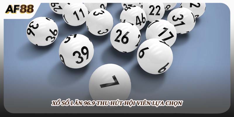 Xổ số 1 ăn 96.9 thu hút hội viên lựa chọn